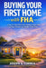 Buying Your First Home with FHA: A Step-by-Step Guide to Purchasing a Home with Low Down Payment and Flexible Credit Rules by Joseph G. Correa