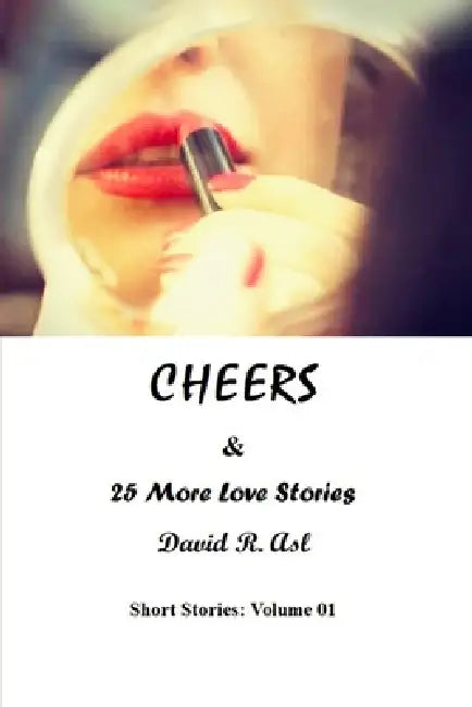 Cheers & 25 More Love Stories by David R. Asl