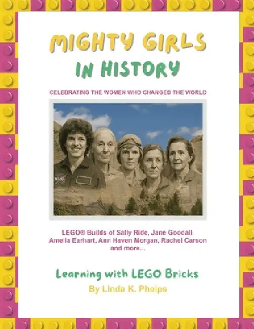 Mighty Girls in History: Celebrating the Women Who Changed the World by Linda K. Phelps