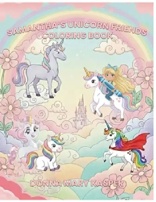 Samantha's Unicorn Friends ( Vol 1) by Donna M. Kasper