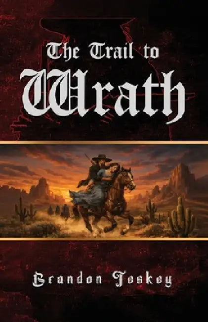 The Trail to Wrath by Brandon Teskey
