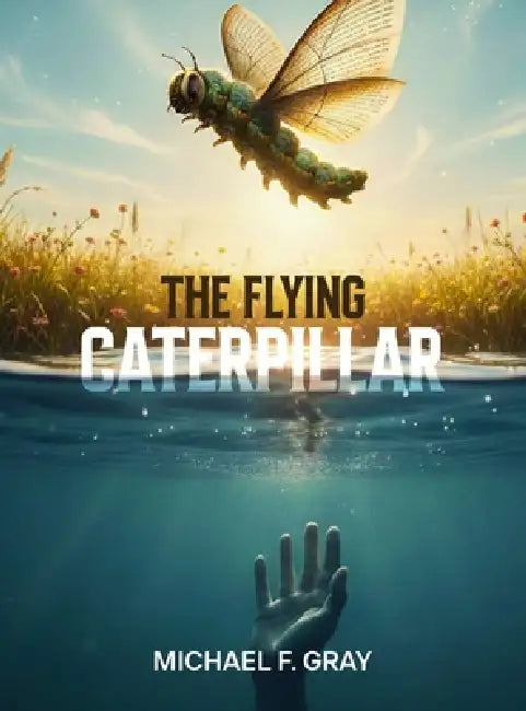 The Flying Caterpillar by Michael Gray