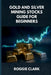 Gold and Silver Mining Stocks Guide For Beginners: Understand the Risks and Market Behavior Before Investing by Roggie Clark, Raj Clark