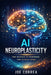 AI Neuroplasticity: How Artificial Intelligence Reprograms the Brain to Learn, Heal & Adapt by Joe Correa