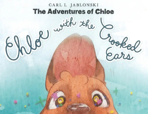 Chloe with the Crooked Ears: The Adventures of Chloe by Carl L. Jablonski