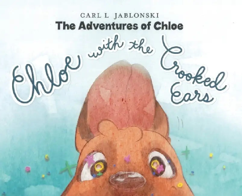 Chloe with the Crooked Ears: The Adventures of Chloe by Carl L. Jablonski