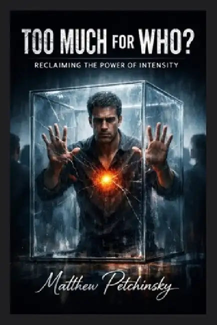 Too Much for Who? Reclaiming the Power of Intensity by Matthew Petchinsky