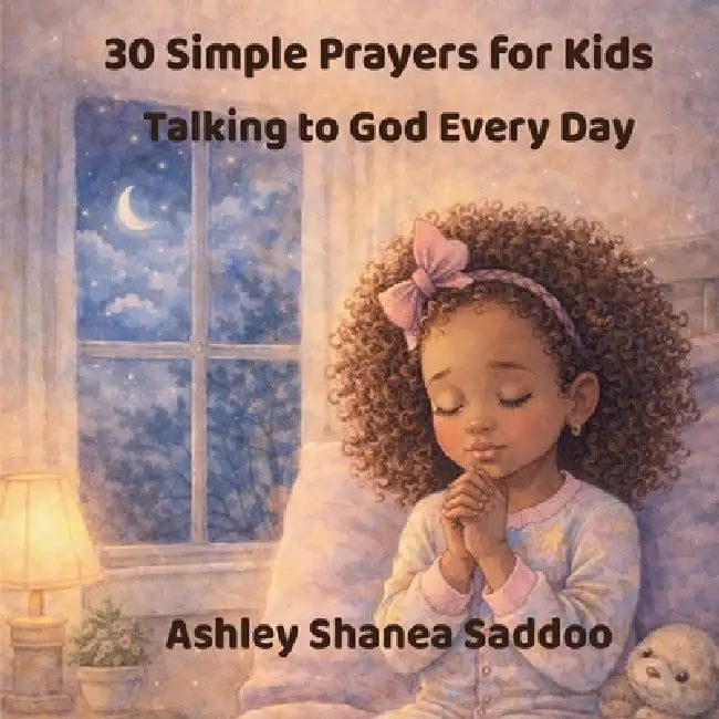 30 Simple Prayers for Kids: Talking to God Every Day by Ashley S. Saddoo