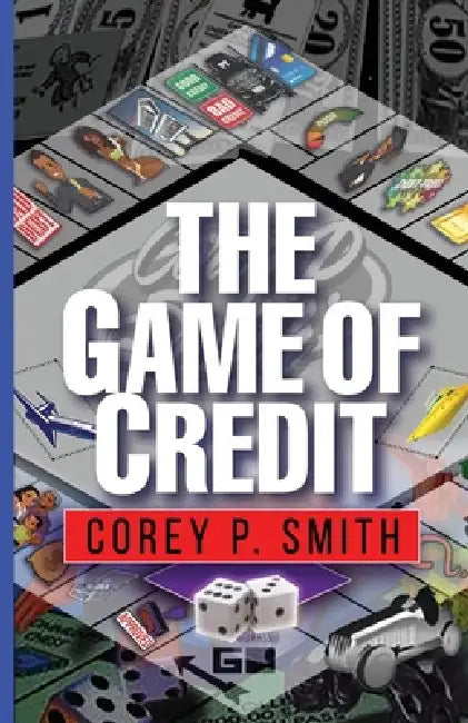 The Game Of Credit by Corey P. Smith