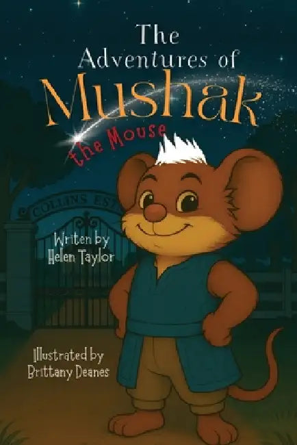 The Adventures of Mushak the Mouse: The Origin Story by Helen Taylor, Brittany Deanes