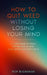 How to Quit Weed Without Losing Your Mind: A Calm Guide to Marijuana Withdrawal, Anxiety, and Getting Your Brain Back by Pop Buchanan