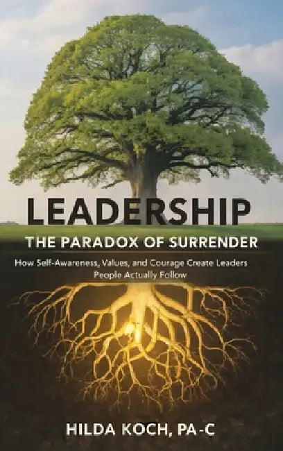 Leadership: The Paradox of Surrender by Hilda Koch