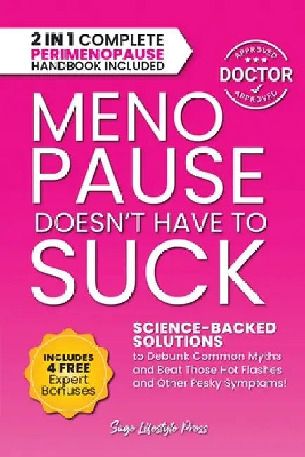 Menopause Doesn't Have to Suck: Science-Backed Solutions to Debunk Common Myths, Beat the Symptoms, Manage Perimenopause (and Beyond) with Humor! by Sage Lifestyle Press