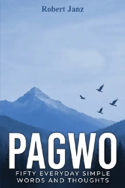 Pagwo: Fifty Everyday Simple Words and Thoughts by Robert Janz