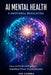 AI Mental Health & Emotional Regulation: How Artificial Intelligence Stabilizes Mood, Trauma & Anxiety by Joe Correa