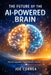 The Future of the AI-Powered Brain: Neural Upgrades, Digital Minds & Human 2.0 by Joe Correa