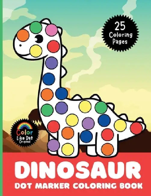 Dinosaur Dot Marker Coloring Book: Cute, Simple, Big Images For Boys, Girls, Toddlers and Kids Ages 2-4, 3-5, 6-8 by Color Like Dat, Roggie Clark, Renee' Clark