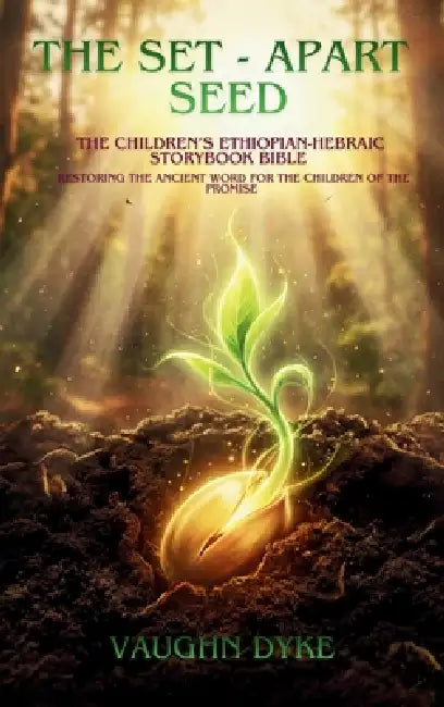 The Set-Apart Seed: The Children's Ethiopian-Hebraic Storybook Bible by Vaughan Dyke