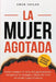 La mujer agotada: Cómo romper el ciclo del agotamiento, recuperar tu energía y dejar de vivir en modo supervivencia by Gwen Taylor, Spanish Publishing Services