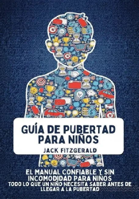 Guía de Pubertad para Niños: El Manual Confiable y sin Incomodidad para Niños: Todo lo que un Niño Necesita Saber Antes de Llegar a la Pubertad by Jack Fitzgerald
