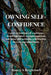 Owning Self-Confidence: A guide to building self confidence, identifying values, managing emotions and stress, and navigating relationships, for teens by Nancy A. Brightwell
