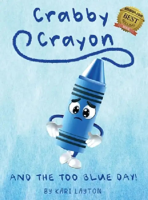Crabby Crayon: And the Too Blue Day! by Kari Layton