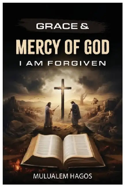 Grace & Mercy of God - I Am Forgiven by Mulualem Hagos