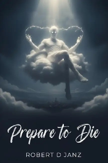 Prepare to Die by Robert D. Janz