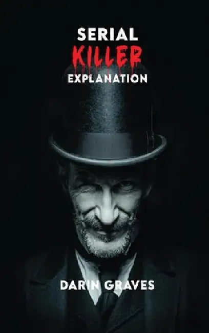 Serial Killer Explanation by Darin Graves