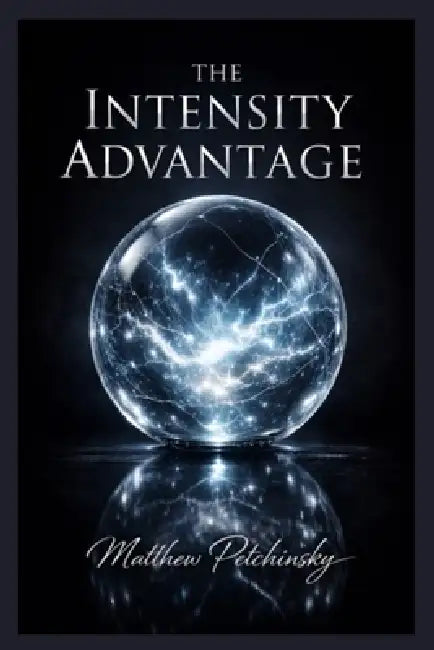 The Intensity Advantage by Matthew Petchinsky