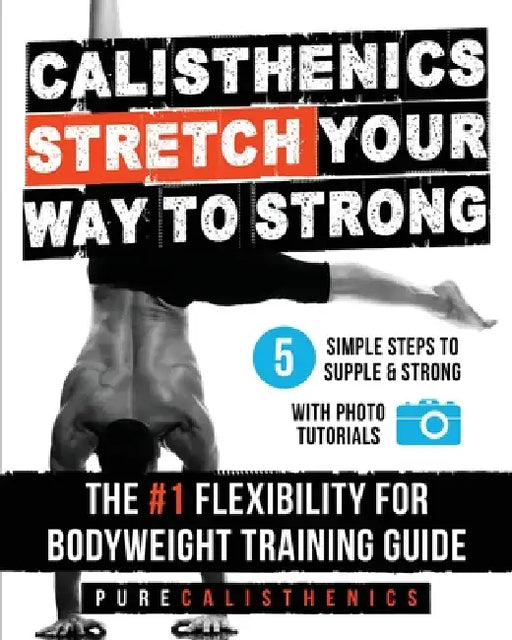Stretch Your Way to Strong by Pure Calisthenics