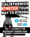 Stretch Your Way to Strong by Pure Calisthenics