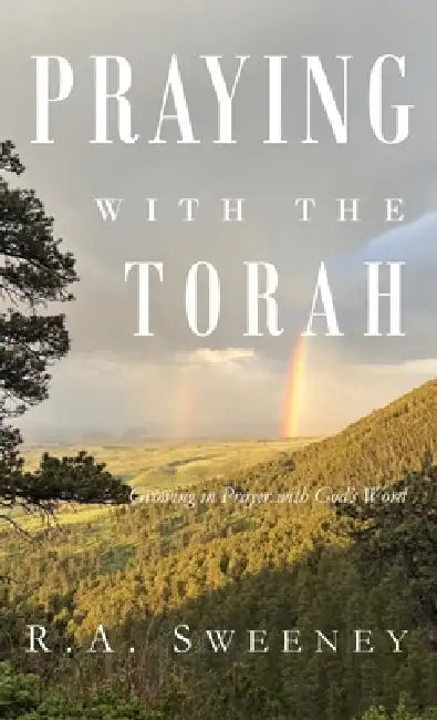 Praying with the Torah: Growing in Prayer with God's Word by R. a. Sweeney