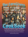 The CareGivers CookBook: From our hearts to your kitchen by Joel Carson