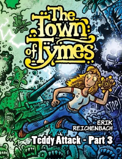 The Town of Tymes: Teddy Attack - Part 3 by Erik Reichenbach