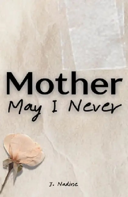 Mother May I Never by J. Nadine
