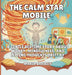 The Calm Star Mobile: A Gentle Bedtime Story About Worry, Mindfulness, and Letting Thoughts Drift By by Maria Bradley