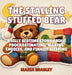 The Stalling Stuffed Bear: A Silly Bedtime Story About Procrastinating, Making Choices, and Finally Sleeping by Maria Bradley