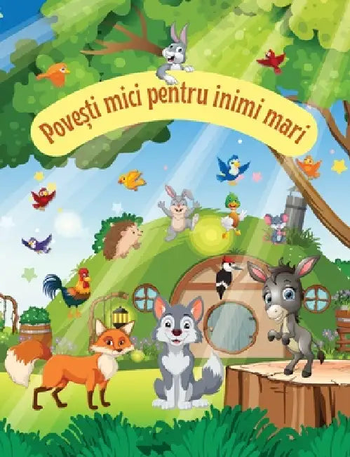 Povesti mici pentru inimi mari: Carti in limba romana copii, Carti pentru copii, Carti in limba romana pentru copii, Carti cu povesti pentru copii by Various Authors