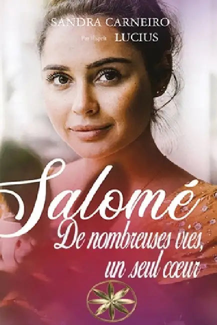 Salomé: De nombreuses vies, un seul coeur by Sandra Carneiro, Par L'Esprit Lúcius
