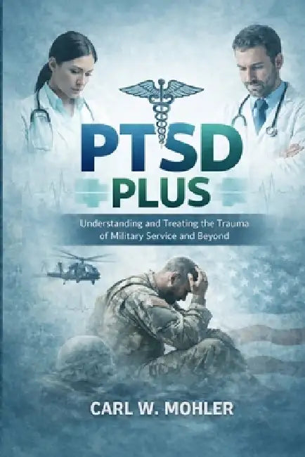 Ptsd Plus by Carl W. Mohler