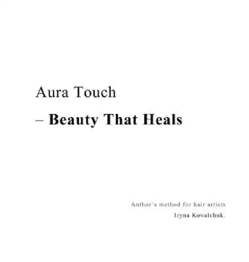 Aura Touch - Beauty That Heals by Iryna Kovalchuk