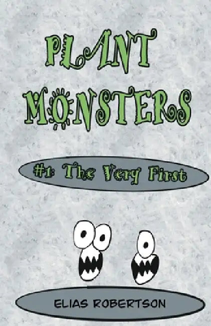 Plant Monsters #1 The Very First by Elias Robertson