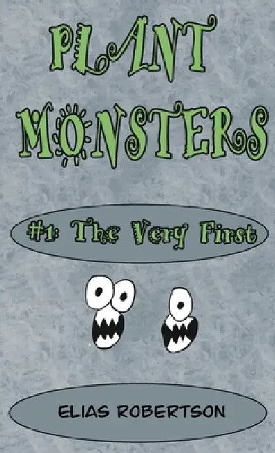 Plant Monsters #1 The Very First by Elias Robertson
