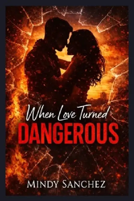 When Love Turned Dangerous by Mindy Sanchez
