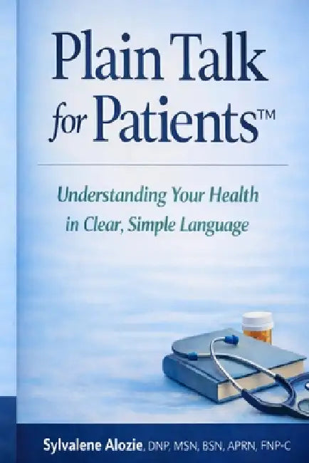 Plain Talk for Patients: Understanding Your Health in Clear, Simple Language by Sylvalene Nkeiruka Alozie