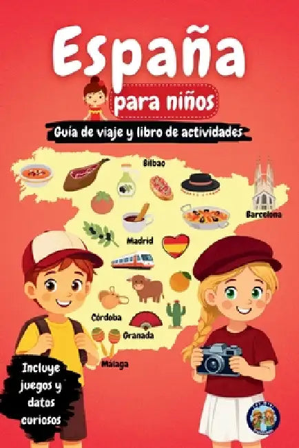 España para niños - Guía de viaje y libro de actividades: Descubre la cultura, la historia, las ciudades y las tradiciones de España a través de juego by Sylvia Mixam