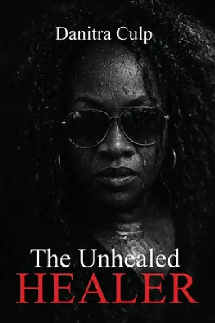 The Unhealed Healer by Danitra Culp