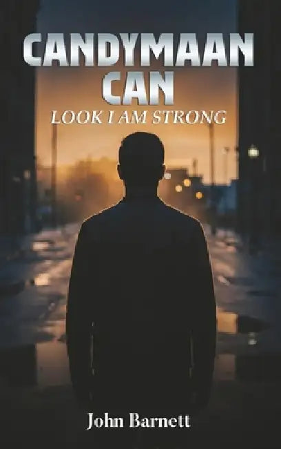 Candymaan Can: Look I Am Strong by John B. Barnett