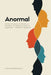 Anormal: Come Allenare la Mente a Pensare in Modo Diverso e Superare i Pensieri Negativi by Dan Desmarques
